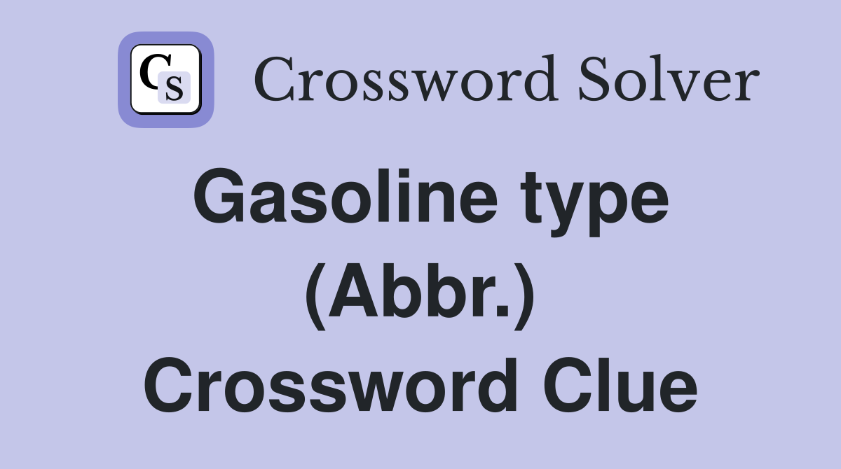 Gasoline type (Abbr.) Crossword Clue Answers Crossword Solver